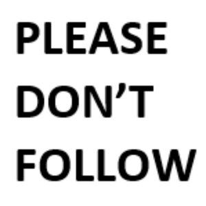 Please don't follow.